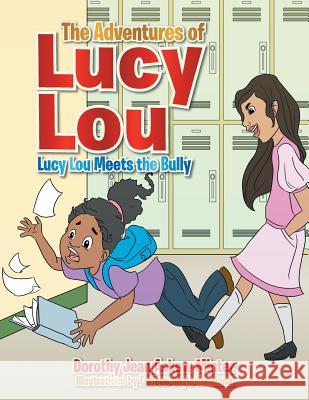 The Adventures of Lucy Lou: Lucy Lou Meets the Bully Dorothy Jean Askew Minter 9781493154098