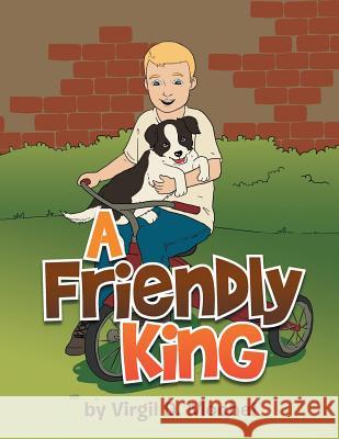 A Friendly King Virgil D. Mochel 9781493154159 Xlibris Corporation