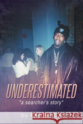 Underestimated: A Searcher's Story Mack, Ray 9781493155118
