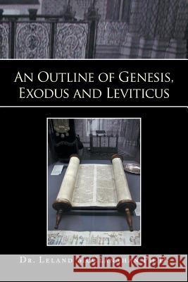 An Outline of Genesis, Exodus and Leviticus Leland McClanahan 9781493155385
