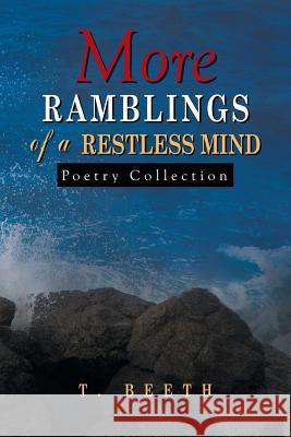 More Ramblings of a Restless Mind T. Beeth 9781493155835 Xlibris Corporation