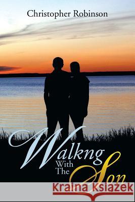 Walkng with the Son Christopher Robinson 9781493156221