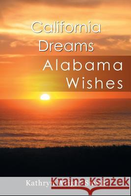 California Dreams: Alabama Wishes Smith, Kathryn Wright 9781493156481 Xlibris Corporation