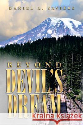 Beyond Devil's Dream Daniel a. Saviers 9781493156634 Xlibris Corporation