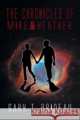 The Chronicles of Mike & Heather Gary T. Brideau 9781493156689 Xlibris Corporation