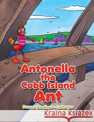 Antonella the Cobb Island Ant Donna Gardiner -. Laroque 9781493157051 Xlibris Corporation