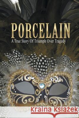 Porcelain: A True Story of Triumph Over Tragedy Marie, Rayna 9781493157112