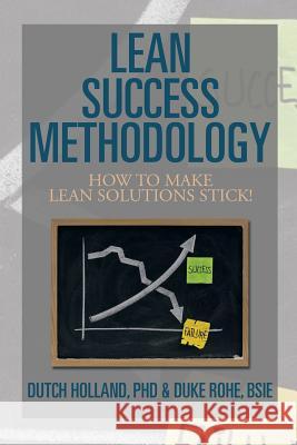 Lean Success Methodology: How to Make Lean Solutions Stick! Holland, Dutch 9781493157471