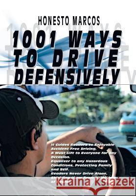 1001 Ways to Drive Defensively Honesto Marcos 9781493158928 Xlibris Corporation