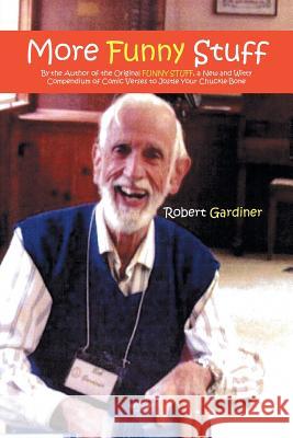 More Funny Stuff: By the Author of the Original FUNNY STUFF, a New and Witty Compendium of Comic Verses to Jostle Your Chuckle-Bone Gardiner, Robert 9781493159154