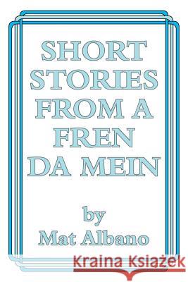 Short Stories from a Fren Da Mein Mat Albano 9781493159253