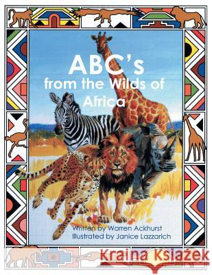 ABC's from the Wilds of Africa Warren Ackhurst 9781493159383 Xlibris Corporation
