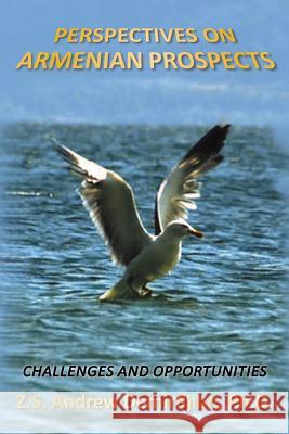 Perspectives on Armenian Prospects: Challenges and Opportunities Z S Andrew Demirdjian, PH D 9781493159604 Xlibris