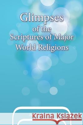 Glimpses of the Scriptures of Major World Religions Ashok K. Sinha 9781493159970