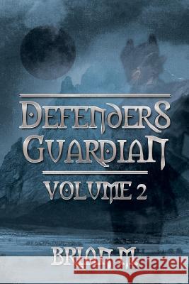 Defenders Guardian Volume 2: Revelations Part 2 M, Brian 9781493160136 Xlibris Corporation