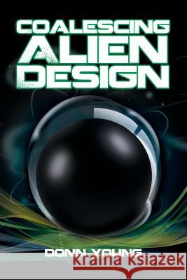 Coalescing Alien Design Donn Young 9781493160631