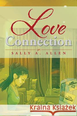 Love Connection Sally a. Allen 9781493161072 Xlibris Corporation