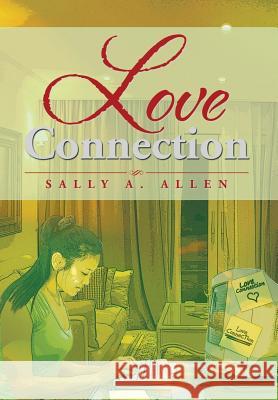 Love Connection Sally a. Allen 9781493161089 Xlibris Corporation