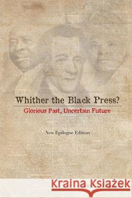 Whither the Black Press?: Glorious Past, Uncertain Future Wilson, Clint C., II 9781493161430