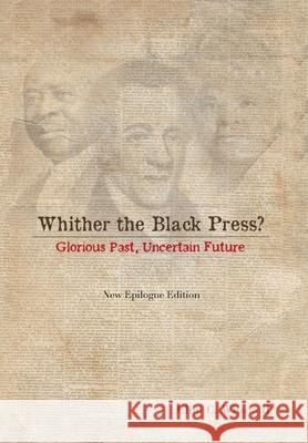 Whither the Black Press?: Glorious Past, Uncertain Future Wilson, Clint C., II 9781493161447