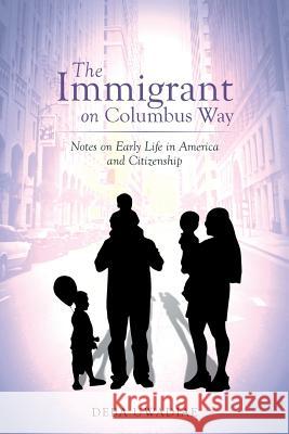 The Immigrant on Columbus Way: Notes on Early Life in America and Citizenship Uwadiae, Deba 9781493162109 Xlibris Corporation