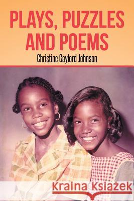 Plays, Puzzles and Poems Christine Gaylord Johnson 9781493162277 Xlibris Corporation