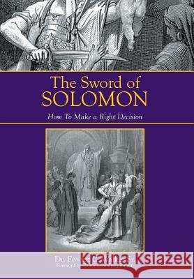 The Sword of Solomon: How to Make a Right Decision Walker, Forrest L., Sr. 9781493162352