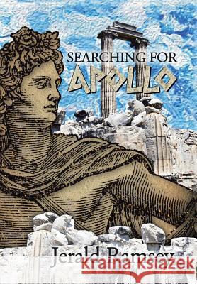 Searching for Apollo Jerald Ramsey 9781493162451 Xlibris Corporation