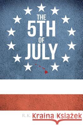 The 5th of July R. K. Lindse 9781493162550 Xlibris Corporation