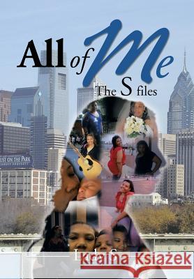 All of Me: The S Files Lady S. 9781493163564 Xlibris Corporation