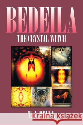 Bedeila: The Crystal Witch Phull, T. J. 9781493163878 Xlibris Corporation