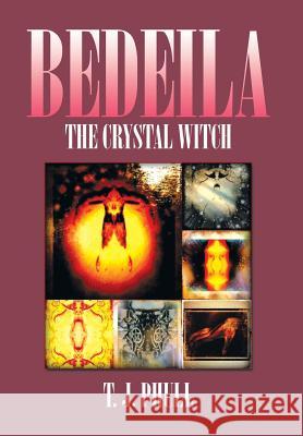 Bedeila: The Crystal Witch Phull, T. J. 9781493163885 Xlibris Corporation