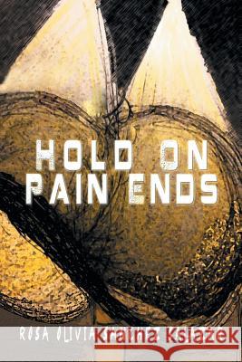 Hold on Pain Ends Rosa Olivia Sanche 9781493164615 Xlibris Corporation