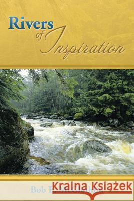 Rivers of Inspiration Bob E. McGlothlin 9781493164653 Xlibris Corporation