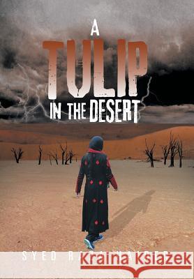 A Tulip in the Desert Syed Raza Haider 9781493165056 Xlibris Corporation