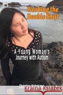 Working the Double Shift: A Young Woman's Journey with Autism Motokane, Christine 9781493165575 Xlibris Corporation