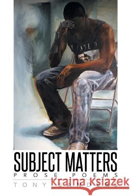 Subject Matters: Prose Poems Sanders, Tony 9781493165599