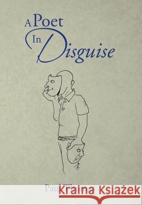 A Poet in Disguise Paul Thomas 9781493165841