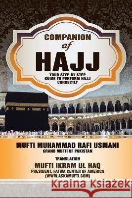 Companion of Hajj: Your Step by Step Guide to Perform Hajj Correctly Ul Haq, Mufti Ikram 9781493166374 Xlibris Corporation
