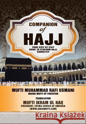 Companion of Hajj: Your Step by Step Guide to Perform Hajj Correctly Ul Haq, Mufti Ikram 9781493166381 Xlibris Corporation