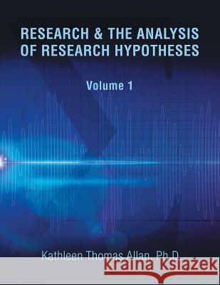 Research & the Analysis of Research Hypotheses Kathleen Thomas Alla 9781493168316