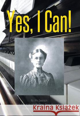 Yes, I Can! Kiki Swanson 9781493168972 Xlibris Corporation