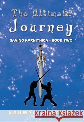 The Ultimate Journey: Saving Karnithica - Book Two Sharman, Saumya 9781493169825 Xlibris Corporation