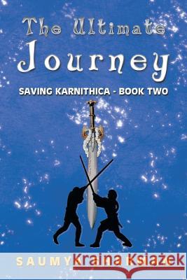 The Ultimate Journey: Saving Karnithica - Book Two Sharman, Saumya 9781493169832 Xlibris Corporation