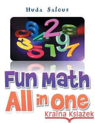 Fun Math All in One Huda Salous 9781493170180 Xlibris Corporation