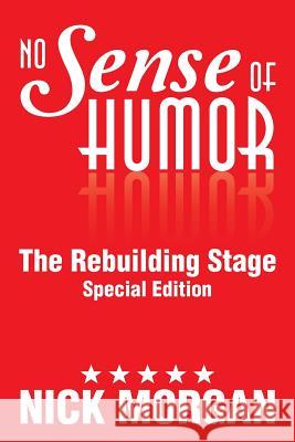 No Sense of Humor: The Rebuilding Stage Special Edition Morgan, Nick 9781493170401 Xlibris Corporation