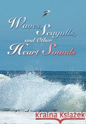 Waves, Seagulls, and Other Heart Sounds Cynthia Anne Forcey 9781493171651