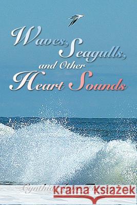 Waves, Seagulls, and Other Heart Sounds Cynthia Anne Forcey 9781493171668 Xlibris Corporation