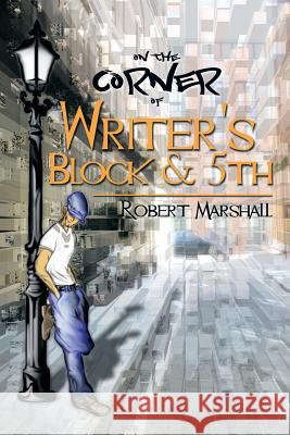 On the Corner of Writer's Block & 5th Robert Marshall 9781493171675