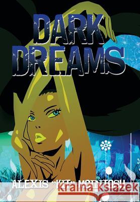 Dark Dreams Alexis Kit McIntosh 9781493172566 Xlibris Corporation